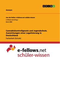Titel: Cannabiskontrollgesetz und Jugendschutz. Auswirkungen einer Legalisierung in Deutschland