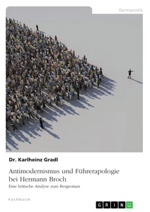 Titel: Antimodernismus und Führerapologie bei Hermann Broch. Eine kritische Analyse zum Bergroman
