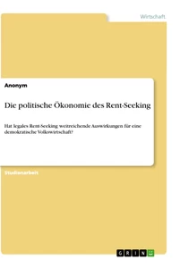 Titel: Die politische Ökonomie des Rent-Seeking