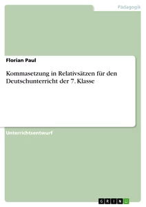 Titel: Kommasetzung in Relativsätzen für den Deutschunterricht der 7. Klasse