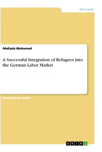 Titel: A Successful Integration of Refugees into the German Labor Market
