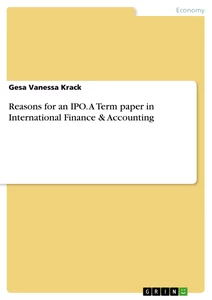 Titel: Reasons for an IPO. A Term paper in International Finance & Accounting