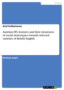 Titel: Austrian EFL learners and their awareness of social stereotypes towards selected varieties of British English