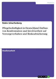Titel: Pflegebedürftigkeit in Deutschland. Einfluss von Konfrontation und Involviertheit auf Vorsorgeverhalten und Risikoabsicherung