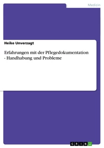 Titel: Erfahrungen mit der Pflegedokumentation - Handhabung und Probleme