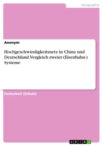 Titel: Hochgeschwindigkeitsnetz in China und Deutschland. Vergleich zweier (Eisenbahn-) Systeme