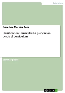 Titel: Planificación Curricular. La planeación desde el curriculum