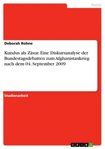 Titel: Kundus als Zäsur. Eine Diskursanalyse der Bundestagsdebatten zum Afghanistankrieg nach dem 04. September 2009