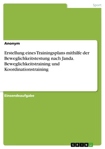 Titel: Erstellung eines Trainingsplans mithilfe der Beweglichkeitstestung nach Janda. Beweglichkeitstraining und Koordinationstraining