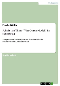 Titel: Schulz von Thuns "Vier-Ohren-Modell" im Schulalltag