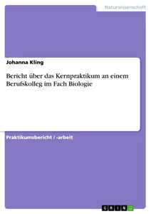 Titel: Bericht über das Kernpraktikum an einem Berufskolleg im Fach Biologie
