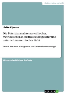 Titel: Die Potenzialanalyse aus ethischer, methodischer, industriesoziologischer und unternehmensethischer Sicht