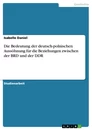 Titel: Die Bedeutung der deutsch-polnischen Aussöhnung für die Beziehungen zwischen der BRD und der DDR