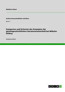 Titel: Kategorien und Kriterien des Konzeptes der geistesgeschichtlichen Literaturwissenschaft bei Wilhelm Dilthey