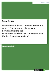 Titel: Veränderte Adoleszenz in Gesellschaft und neuerer Literatur unter besonderer Berücksichtigung der Homosexualitätsthematik - interessant auch für den Deutschunterricht?