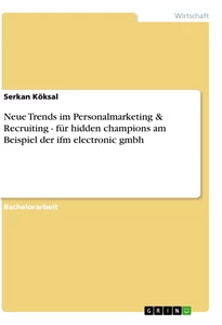 Titel: Neue Trends im Personalmarketing & Recruiting - für hidden champions am Beispiel der ifm electronic gmbh