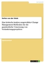 Titel: Eine kritische Analyse ausgewählter Change Management-Methoden für die ganzheitliche Umsetzung von Veränderungsprojekten