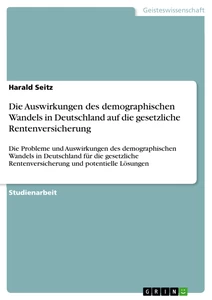 Titel: Die Auswirkungen des demographischen Wandels in Deutschland auf die gesetzliche Rentenversicherung