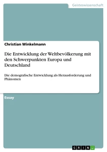 Titel: Die Entwicklung der Weltbevölkerung mit den Schwerpunkten Europa und Deutschland