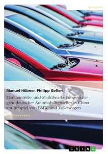 Titel: Markteintritts- und Marktbearbeitungsstrategien deutscher Automobilhersteller in China am Beispiel von BMW und Volkswagen