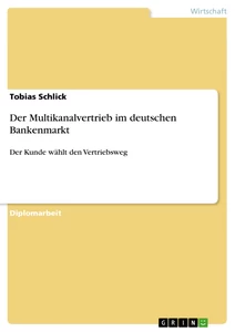 Titel: Der Multikanalvertrieb im deutschen Bankenmarkt