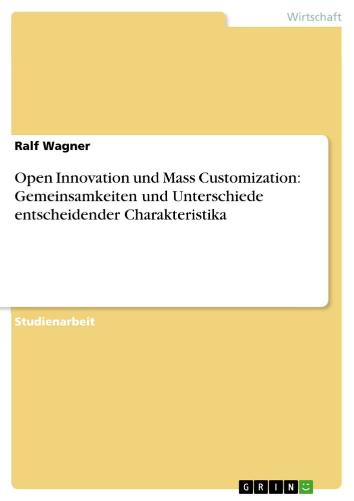 Titel: Open Innovation und Mass Customization: Gemeinsamkeiten und Unterschiede entscheidender Charakteristika
