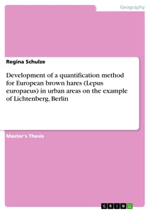 Titel: Development of a quantification method for European brown hares (Lepus europaeus) in urban areas on the example of Lichtenberg, Berlin