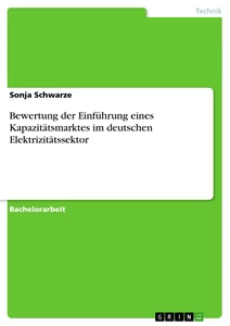 Titel: Bewertung der Einführung eines Kapazitätsmarktes im deutschen Elektrizitätssektor