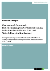 Titel: Chancen und Grenzen der Implementierung  von Corporate eLearning in der  innerbetrieblichen Fort- und Weiterbildung  im Krankenhaus 