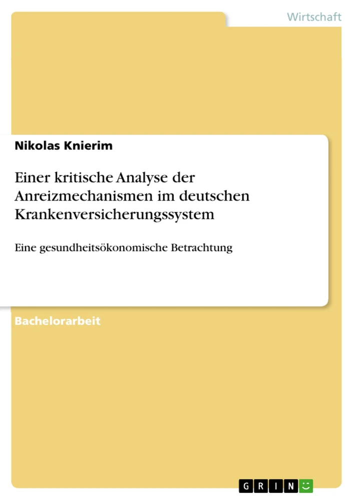Titel: Einer kritische Analyse der Anreizmechanismen im deutschen Krankenversicherungssystem