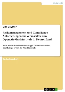 Titel: Risikomanagement und Compliance Anforderungen für Veranstalter von Open-Air-Musikfestivals in Deutschland