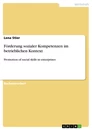 Titel: Förderung sozialer Kompetenzen im betrieblichen Kontext