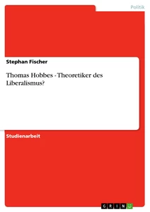 Titel: Thomas Hobbes - Theoretiker des Liberalismus?