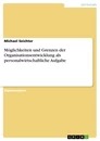 Titel: Möglichkeiten und Grenzen der Organisationsentwicklung als personalwirtschaftliche Aufgabe