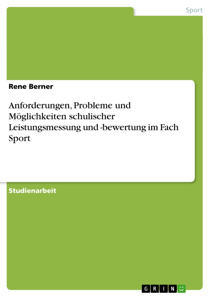 Titel: Anforderungen, Probleme und Möglichkeiten schulischer Leistungsmessung und -bewertung im Fach Sport