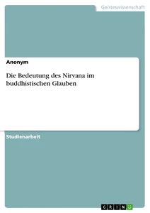 Titel: Die Bedeutung des Nirvana im buddhistischen Glauben