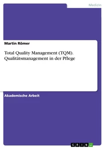 Titel: Total Quality Management (TQM). Qualitätsmanagement in der Pflege