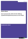 Titel: Die Normenreihe DIN EN ISO 9000 ff. Qualitätsmanagementsysteme in der Pflege