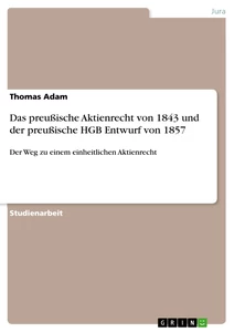 Titel: Das preußische Aktienrecht von 1843 und der preußische HGB Entwurf von 1857