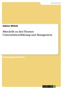 Titel: Mitschrift zu den Themen Unternehmensführung und Management