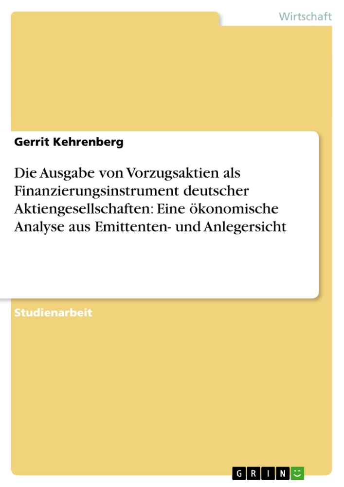 Titel: Die Ausgabe von Vorzugsaktien als Finanzierungsinstrument deutscher Aktiengesellschaften: Eine ökonomische Analyse aus Emittenten- und Anlegersicht