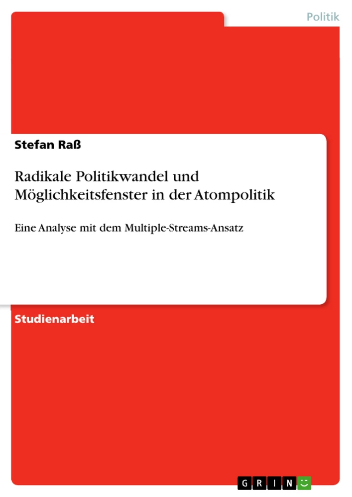 Titel: Radikale Politikwandel und Möglichkeitsfenster in der Atompolitik