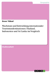 Titel: Wachstum und Entwicklung internationaler Tourismusdestinationen. Thailand, Indonesien und Sri Lanka im Vergleich