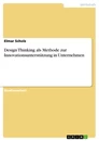 Titel: Design Thinking als Methode zur Innovationsunterstützung in Unternehmen