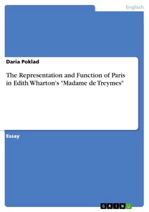 Titel: The Representation and Function of Paris in Edith Wharton's "Madame de Treymes"