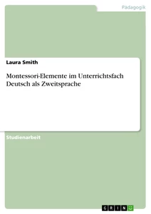 Titel: Montessori-Elemente im Unterrichtsfach Deutsch als Zweitsprache