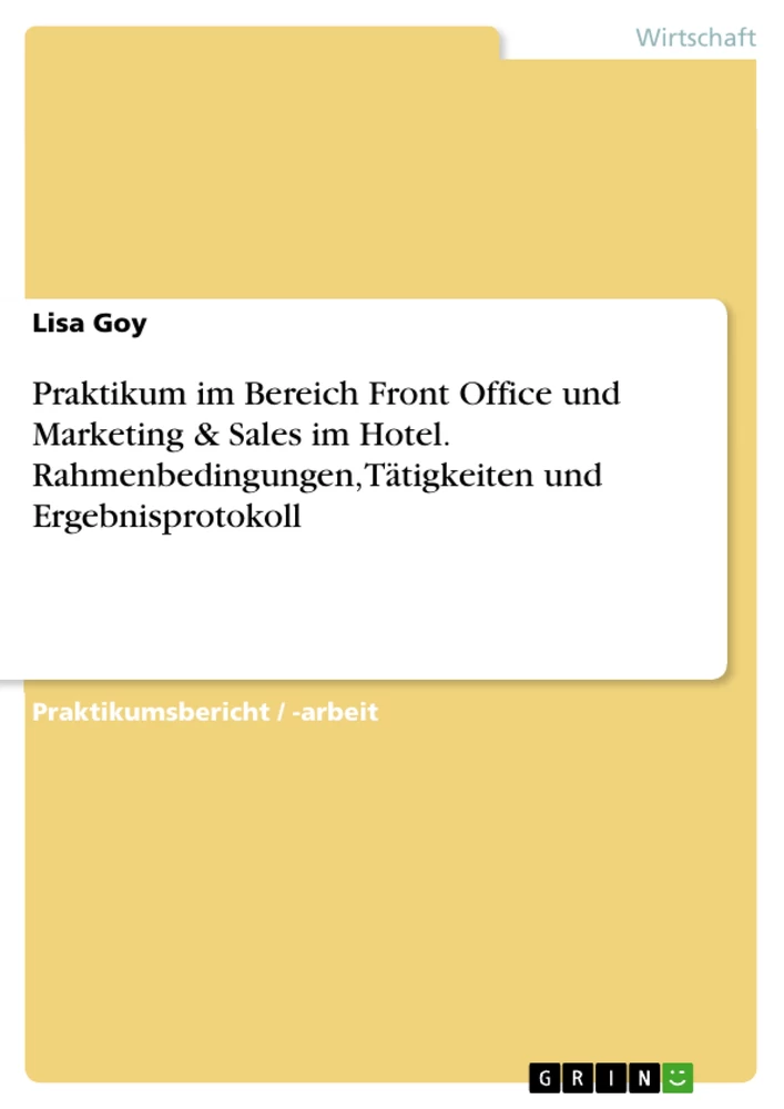 Titel: Praktikum im Bereich Front Office und Marketing & Sales im Hotel. Rahmenbedingungen, Tätigkeiten und Ergebnisprotokoll