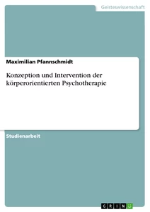 Titel: Konzeption und Intervention der körperorientierten Psychotherapie