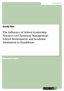 Titel: The Influence of School Leadership Practices on Classroom Management, School Environment, and Academic Attainment in Kazakhstan