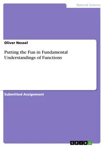 Titel: Putting the Fun in Fundamental Understandings of Functions